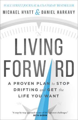 Michael Hyatt - Living Forward: A Proven Plan to Stop Drifting and Get the Life You Want - 9780801018824 - V9780801018824