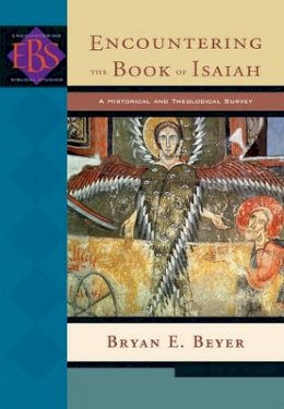Bryan E. Beyer - Encountering the Book of Isaiah – A Historical and Theological Survey - 9780801026454 - V9780801026454
