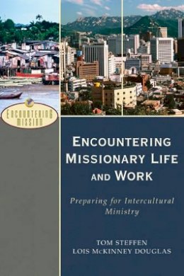 Tom Steffen - Encountering Missionary Life and Work – Preparing for Intercultural Ministry - 9780801026591 - V9780801026591