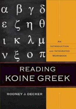 Rodney J. Decker - Reading Koine Greek – An Introduction and Integrated Workbook - 9780801039287 - V9780801039287