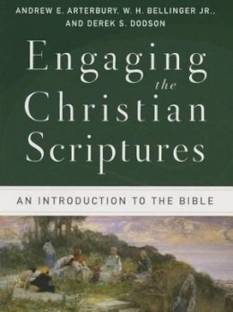Arterbury, Andrew E., Bellinger, W. H. Jr., Dodson, Derek S. - Engaging the Christian Scriptures: An Introduction to the Bible - 9780801039447 - V9780801039447