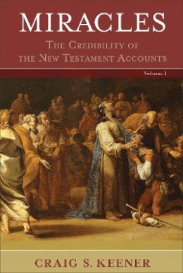 Craig S. Keener - Miracles – The Credibility of the New Testament Accounts - 9780801039522 - V9780801039522