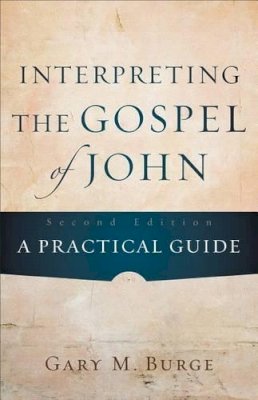 Gary M. Burge - Interpreting the Gospel of John – A Practical Guide - 9780801048845 - V9780801048845