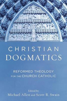Allen Michael And Sw - Christian Dogmatics: Reformed Theology for the Church Catholic - 9780801048944 - V9780801048944