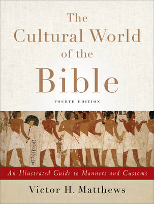 Victor H. Matthews - The Cultural World of the Bible: An Illustrated Guide to Manners and Customs - 9780801049736 - V9780801049736