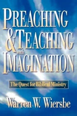 Warren W. Wiersbe - Preaching and Teaching with Imagination – The Quest for Biblical Ministry - 9780801057571 - V9780801057571