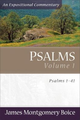 James Montgomer Boice - Psalms  Voume 1: Psalms 1-41 (An Expositional Commentary) - 9780801065781 - V9780801065781