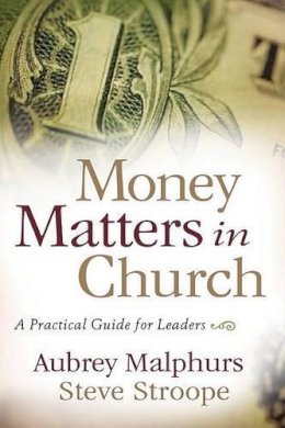 Aubrey Malphurs - Money Matters in Church: A Practical Guide for Leaders - 9780801066276 - V9780801066276
