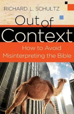 Richard L. Schultz - Out of Context: How to Avoid Misinterpreting the Bible - 9780801072284 - V9780801072284