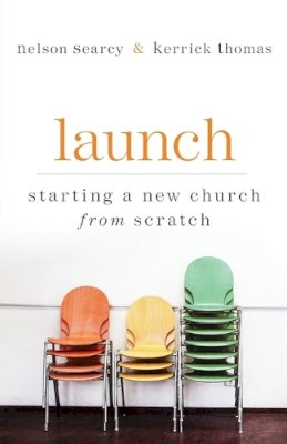 Nelson Searcy - Launch: Starting a New Church from Scratch - 9780801072895 - V9780801072895