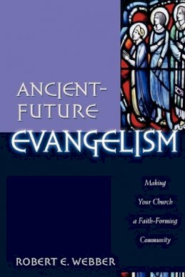 Robert E. Webber - Ancient-future Evangelism - 9780801091605 - V9780801091605