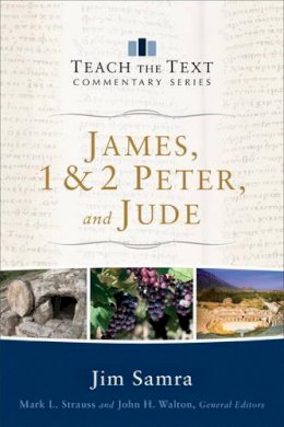 Jim Samra - James, 1 & 2 Peter, and Jude (Teach the Text Commentary Series) - 9780801092404 - V9780801092404