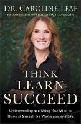Dr. Caroline Leaf - Think, Learn, Succeed - 9780801093616 - V9780801093616