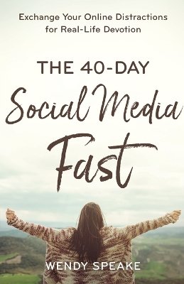 Wendy Speake - 40-Day Social Media Fast: Exchange Your Online Distractions for Real-Life Devotion - 9780801094583 - V9780801094583