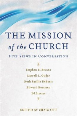 Craig Ott - The Mission of the Church: Five Views in Conversation - 9780801097409 - V9780801097409 Craig Ott - The Mission of the Church: Five Views in Conversation - 9780801097409 - V9780801097409