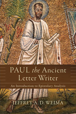 Jeffrey A. D. Weima - Paul the Ancient Letter Writer: An Introduction to Epistolary Analysis - 9780801097515 - V9780801097515