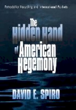 David E. Spiro - The Hidden Hand of American Hegemony: Petrodollar Recycling and International Markets - 9780801428845 - V9780801428845
