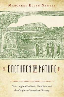 Margaret Ellen Newell - Brethren by Nature: New England Indians, Colonists, and the Origins of American Slavery - 9780801434150 - V9780801434150