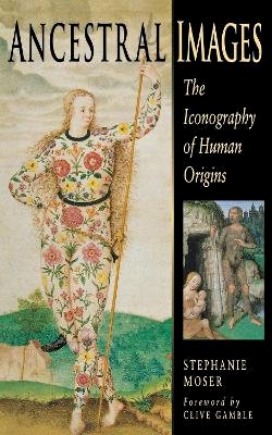 Stephanie Moser - Ancestral Images: The Iconography of Human Origins - 9780801435492 - V9780801435492