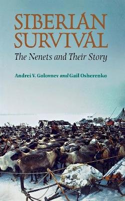 Andrei V. Golovnev - Siberian Survival: The Nenets and Their Story - 9780801436314 - V9780801436314