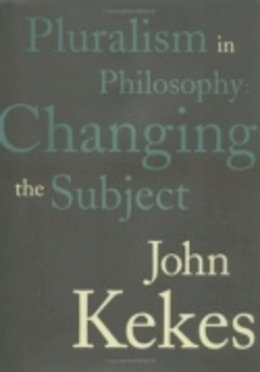 John Kekes - Pluralism in Philosophy: Changing the Subject - 9780801438059 - V9780801438059