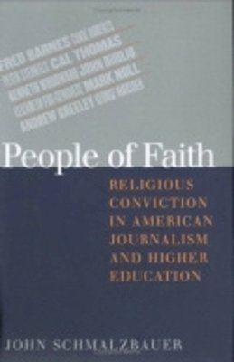 John Schmalzbauer - People of Faith: Religious Conviction in American Journalism and Higher Education - 9780801438868 - KEX0250733