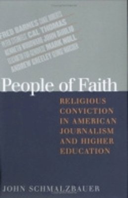 John Schmalzbauer - People of Faith: Religious Conviction in American Journalism and Higher Education - 9780801438868 - KEX0250703