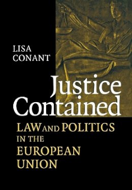 Lisa J. Conant - Justice Contained: Law and Politics in the European Union - 9780801439100 - V9780801439100