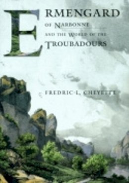 Fredric L. Cheyette - Ermengard of Narbonne and the World of the Troubadours - 9780801439520 - V9780801439520