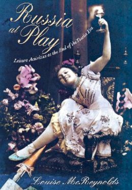 Louise Mcreynolds - Russia at Play: Leisure Activities at the End of the Tsarist Era - 9780801440274 - V9780801440274