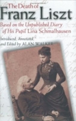 Lina Schmalhausen - The Death of Franz Liszt Based on the Unpublished Diary of His Pupil Lina Schmalhausen - 9780801440762 - V9780801440762 Lina Schmalhausen - The Death of Franz Liszt Based on the Unpublished Diary of His Pupil Lina Schmalhausen - 9780801440762 - V9780801440762