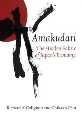 Richard A. Colignon - Amakudari: The Hidden Fabric of Japan´s Economy - 9780801440830 - V9780801440830