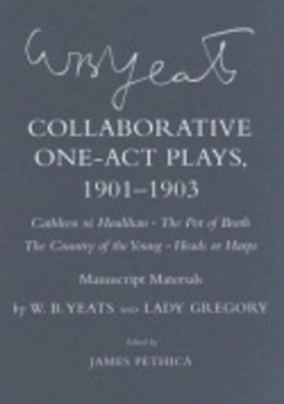 W. B. Yeats - Collaborative One-Act Plays, 1901–1903 (Cathleen ni Houlihan, The Pot of Broth, The Country of the Young, Heads or Harps): Manuscript Materials - 9780801441721 - V9780801441721