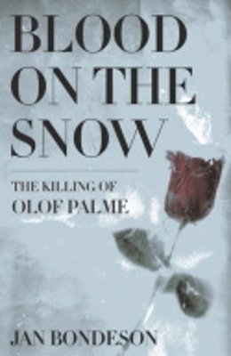 Jan Bondeson - Blood on the Snow: The Killing of Olof Palme - 9780801442117 - V9780801442117