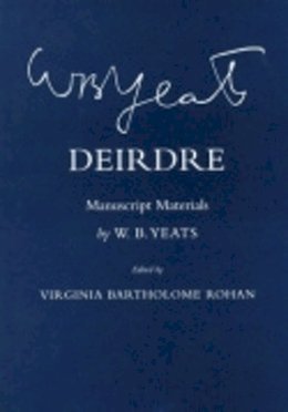 W. B. Yeats - Deirdre: Manuscript Materials - 9780801442339 - V9780801442339