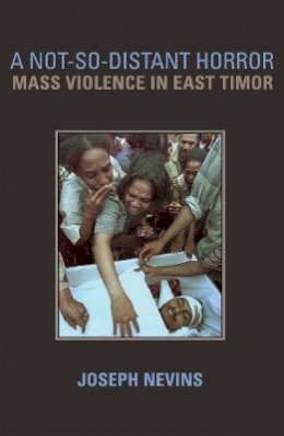 Joseph Nevins - A Not-So-Distant Horror: Mass Violence in East Timor - 9780801443060 - V9780801443060