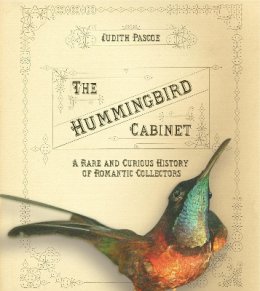 Judith Pascoe - The Hummingbird Cabinet: A Rare and Curious History of Romantic Collectors - 9780801443626 - V9780801443626