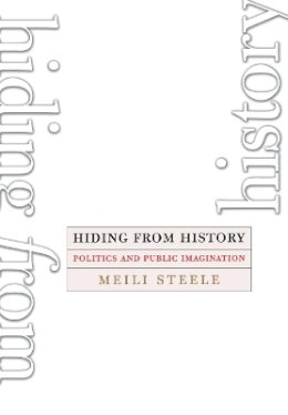 Meili Steele - Hiding from History: Politics and Public Imagination - 9780801443855 - V9780801443855
