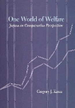Gregory J. Kasza - One World of Welfare: Japan in Comparative Perspective - 9780801444203 - V9780801444203