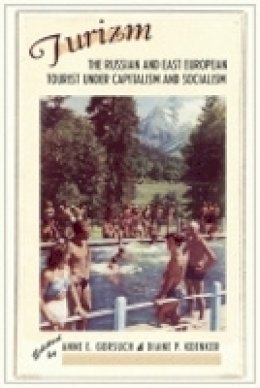 Anne E. Gorsuch (Ed.) - Turizm: The Russian and East European Tourist under Capitalism and Socialism - 9780801444838 - V9780801444838