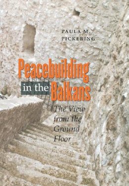 Paula M. Pickering - Peacebuilding in the Balkans: The View from the Ground Floor - 9780801445767 - 9780801445767