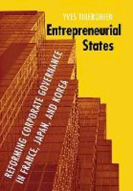 Yves Tiberghien - Entrepreneurial States: Reforming Corporate Governance in France, Japan, and Korea - 9780801445934 - V9780801445934