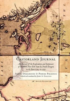 Simon Desjardins - Castorland Journal: An Account of the Exploration and Settlement of New York State by French Émigrés in the Years 1793 to 1797 - 9780801446269 - V9780801446269