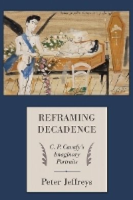 Peter Jeffreys - Reframing Decadence: C. P. Cavafy´s Imaginary Portraits - 9780801447082 - V9780801447082