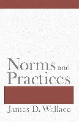 James D. Wallace - Norms and Practices - 9780801447198 - V9780801447198 James D. Wallace - Norms and Practices - 9780801447198 - V9780801447198