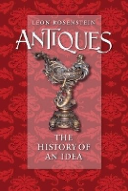 Leon Rosenstein - Antiques: The History of an Idea - 9780801447341 - V9780801447341