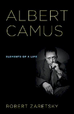 Robert D. Zaretsky - Albert Camus: Elements of a Life - 9780801448058 - V9780801448058