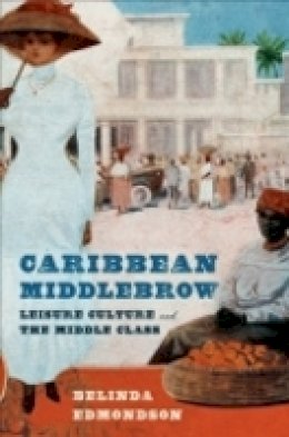 Belinda Edmondson - Caribbean Middlebrow: Leisure Culture and the Middle Class - 9780801448140 - V9780801448140