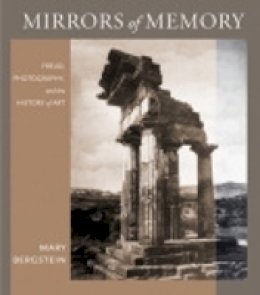 Mary Bergstein - Mirrors of Memory: Freud, Photography, and the History of Art - 9780801448195 - V9780801448195