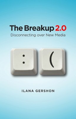 Ilana Gershon - The Breakup 2.0: Disconnecting over New Media - 9780801448591 - V9780801448591